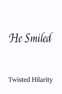 He Smiled